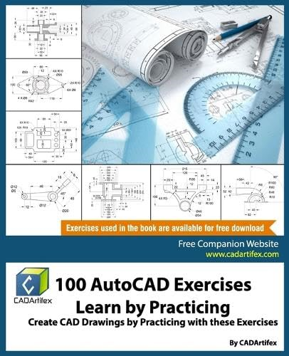 100 AutoCAD Exercises - Learn by Practicing: Create CAD Drawings by Practicing with These Exercises