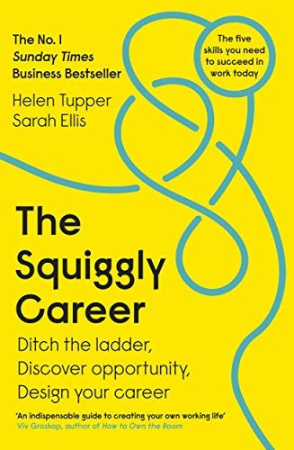 The Squiggly Career: Ditch the Ladder, Discover Opportunity, Design Your Career