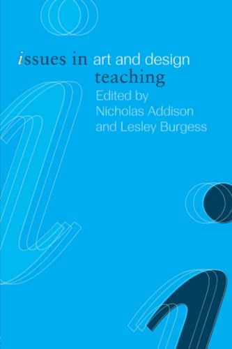 Issues in Art and Design Teaching (Issues in Subject Teaching)