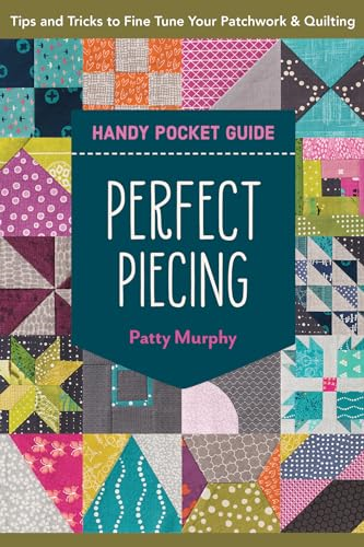 Perfect Piecing Handy Pocket Guide: Tips & Tricks to Fine Tune Your Patchwork & Quilting