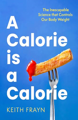 A Calorie is a Calorie:  The Inescapable Science  that Controls Our Body  Weight