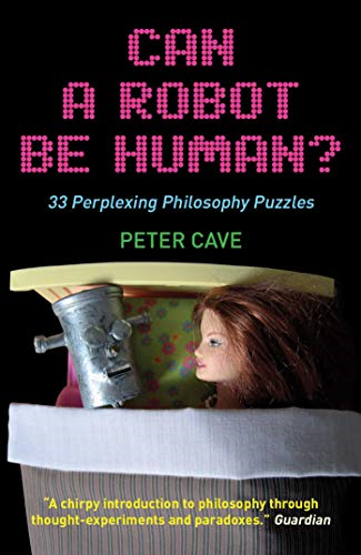 Can a Robot be Human?: 33 Perplexing Philosophy Puzzles