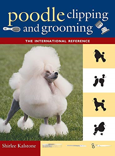 Poodle Clipping and Grooming: The International Reference (Howell Reference Books)