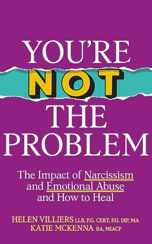 You're Not the Problem: The Impact of Narcissism and Emotional Abuse and How to Heal - The instant Sunday Times bestseller 2024