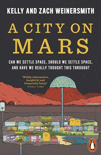 A City on Mars: Can We  Settle Space, Should We  Settle Space, and Have We  Really Thought This  Through?