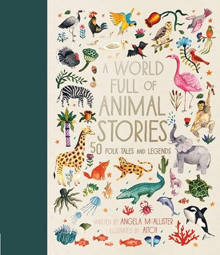 A World Full of Animal Stories: 50 favourite animal folk tales, myths and legends