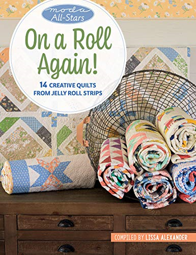 Moda All - Stars  -  On a  - Roll Again!: 14 Creative  - Quilts from Jelly Roll  - Strips
