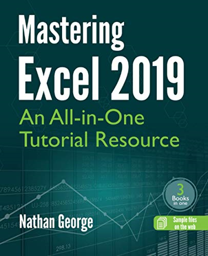 Mastering Excel 2019: An  - All - in - One Tutorial Resource