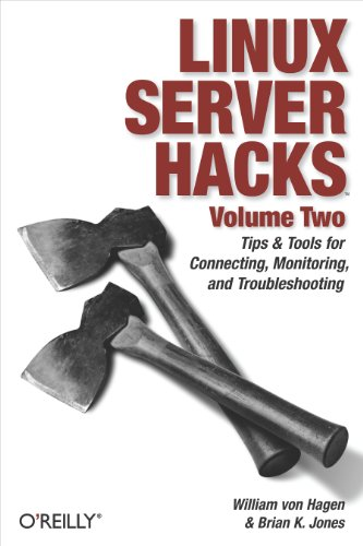 Linux Server Hacks, Volume Two: Tips & Tools for Connecting, Monitoring, and Troubleshooting: v. 2 (Hacks)