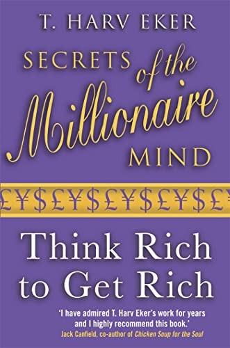 Secrets of the Millionaire Mind: Think Rich to Get Rich!