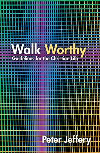 Walk Worthy: Guidelines for the Christian Faith
