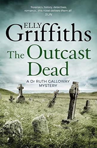 The Outcast Dead: The Dr Ruth Galloway Mysteries 6 - The Dr Ruth Galloway Mysteries