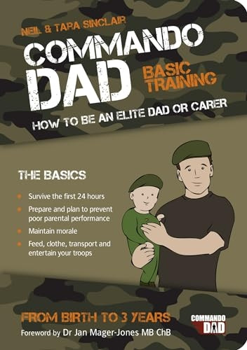 Commando Dad: How to be an Elite Dad or Carer. From Birth to Three Years