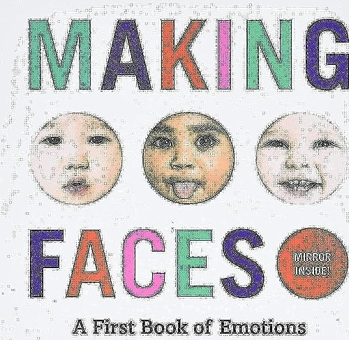 Making Faces: A First Book of Emotions: No. 1 [Board book]