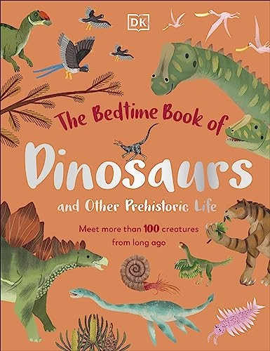 The Bedtime Book of Dinosaurs and Other Prehistoric Life: Meet More Than 100 Creatures From Long Ago (The Bedtime Books)