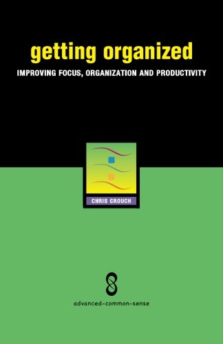 Getting Organized: Improving Focus, Organization and Productivity