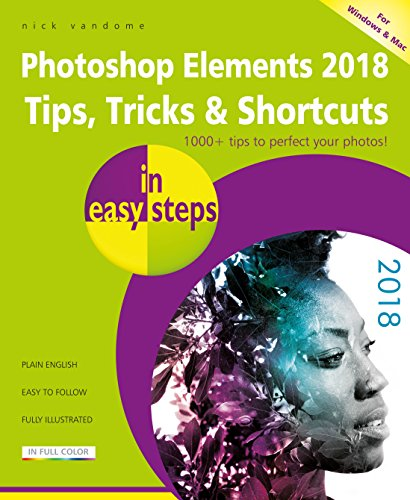 Photoshop Elements 2018 Tips,Tricks & Shortcuts in easysteps (In Easy Steps)
