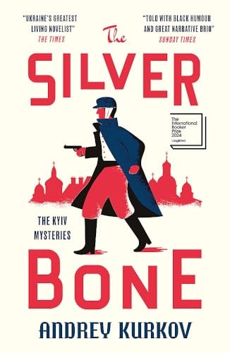 The Silver Bone: Longlisted for the International Booker Prize 2024 (Kyiv Mysteries The)