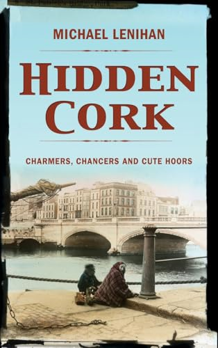 Hidden Cork: Charmers, Chancers and Cute Hoors