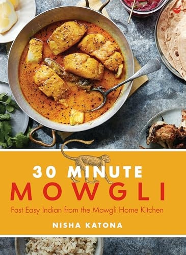 30 Minute Mowgli: Fast Easy Indian from the Mowgli Home Kitchen