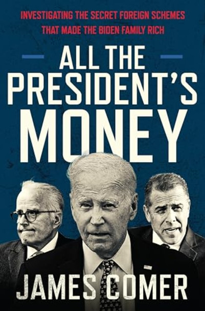 All the President's Money:  Investigating the Secret  Foreign Schemes That Made  the Biden Family Rich