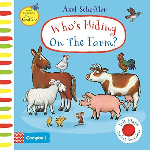 Who's Hiding On The Farm?: A Felt Flaps Book (Campbell Axel Scheffler) [Board book]