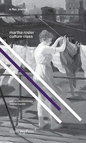 Martha Rosler - Culture Class. e-flux Journal