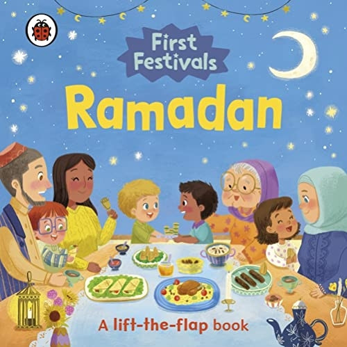 First Festivals: Ramadan: A Lift-the-Flap Book [Board book]