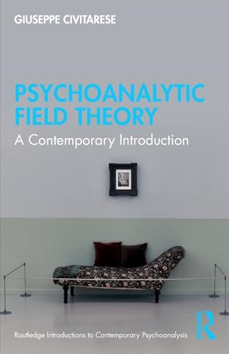 Psychoanalytic Field Theory: A Contemporary Introduction (Routledge Introductions to Contemporary Psychoanalysis)