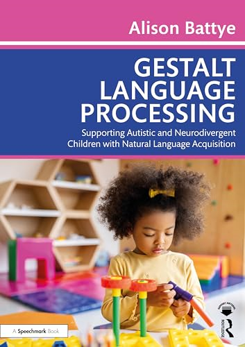 Gestalt Language Processing:  Supporting Autistic and  Neurodivergent Children with  Natural Language  Acquisition
