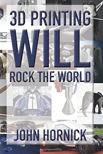3D Printing Will Rock the World