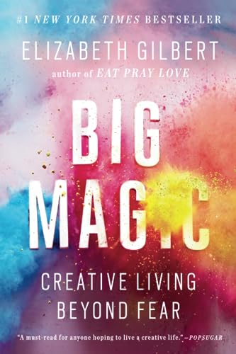 Big Magic: Creative Living Beyond Fear