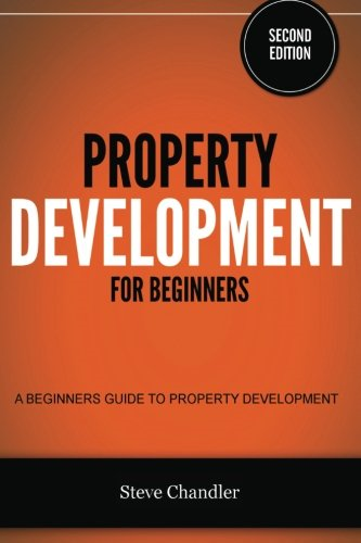 Property Development for Beginners: A Beginners Guide to Property Development