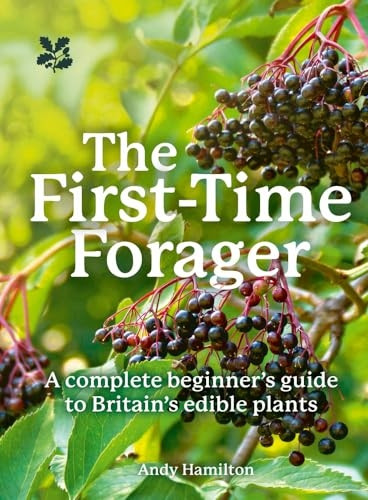 The First-Time Forager: A Complete Beginner's Guide to Britain's Edible Plants (National Trust)