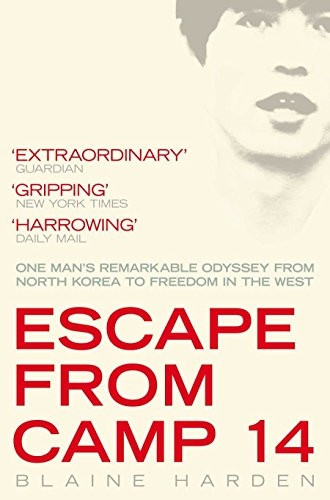 Escape from Camp 14: One man's remarkable odyssey from North Korea to freedom in the West