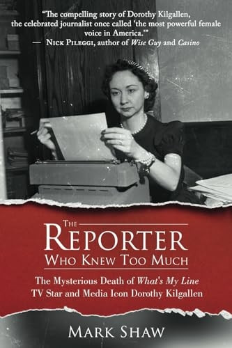 The Reporter Who Knew Too Much: The Mysterious Death of What's My Line TV Star and Media Icon Dorothy Kilgallen