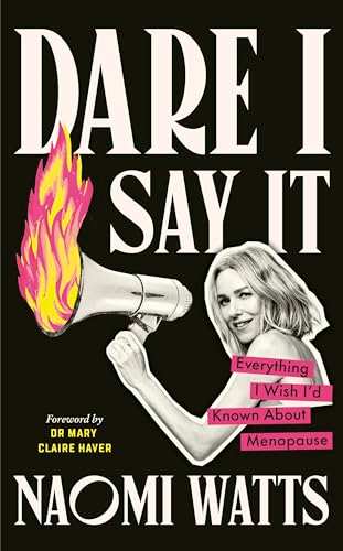 Dare I Say It: Everything  I Wish I'd Known about  Menopause