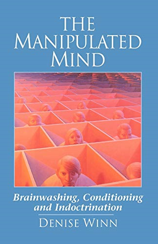 The Manipulated Mind: Brainwashing, Conditioning, and Indoctrination