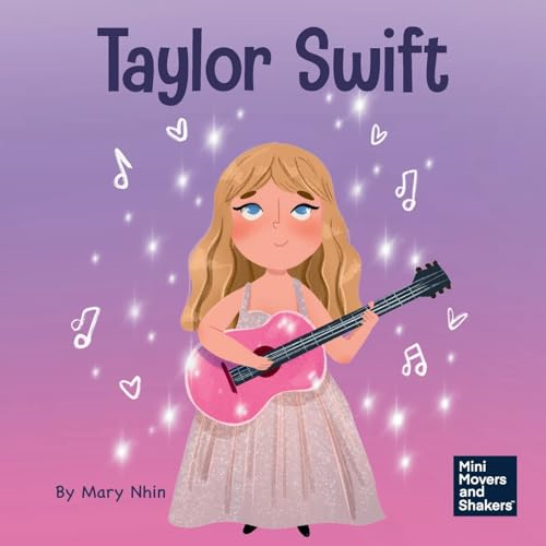 Taylor Swift: A Kid's Book About Being Authentically Yourself (Mini Movers and Shakers)