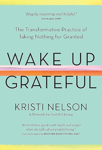 Wake Up Grateful: The Transformative Practice of Taking Nothing for Granted