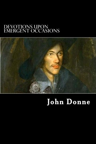 Devotions Upon Emergent Occasions: Together with Death's Duel