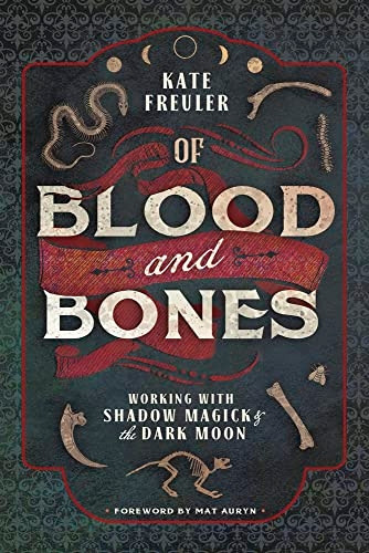 Of Blood and Bones: Working with Shadow Magick and the Dark