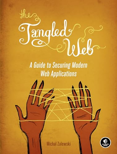 The Tangled Web: A Guide to Securing Modern Web Applications