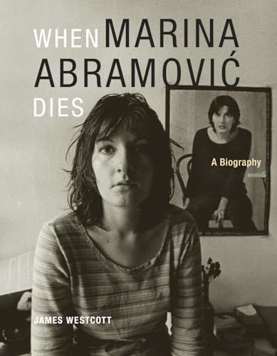 When Marina Abramovic Dies: A Biography