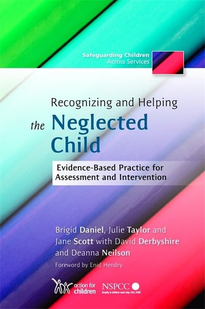 Recognizing and Helping the Neglected Child: Evidence-based Practice for Assessment and Intervention