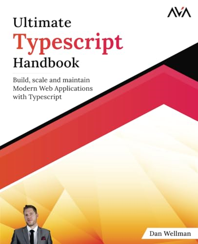 Ultimate Typescript Handbook: Build, scale and maintain Modern Web Applications with Typescript