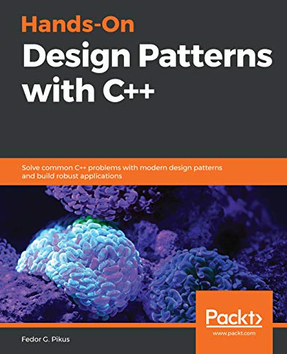 Hands - On Design Patterns  - with C++: Solve common C++ -  problems with modern  - design patterns and build  - robust applications