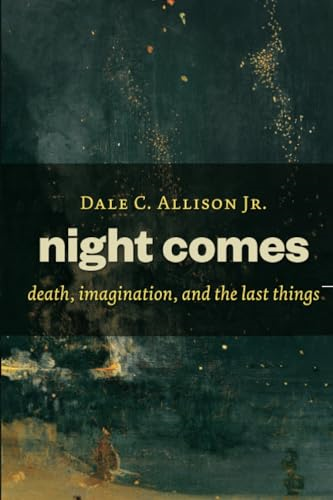 Night Comes: Death, Imagination, and the Last Things