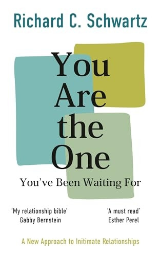You Are the One You've Been Waiting For: A New Approach to Intimate Relationships with the Internal Family Systems Model