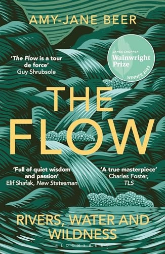 The Flow: Rivers, Water and Wildness - WINNER OF THE 2023 WAINWRIGHT PRIZE FOR NATURE WRITING